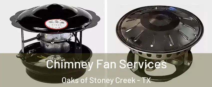 Chimney Fan Services Oaks of Stoney Creek - TX