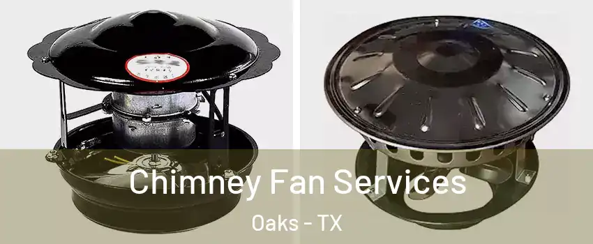 Chimney Fan Services Oaks - TX