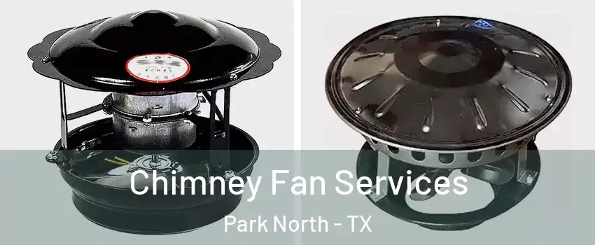 Chimney Fan Services Park North - TX