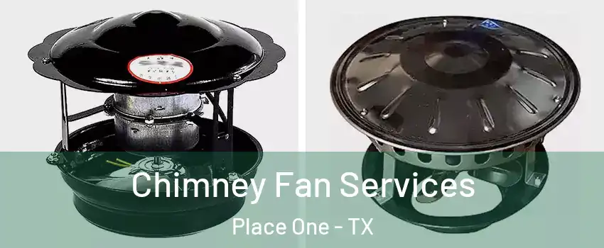 Chimney Fan Services Place One - TX