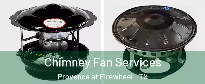 Chimney Fan Services Provence at Firewheel - TX