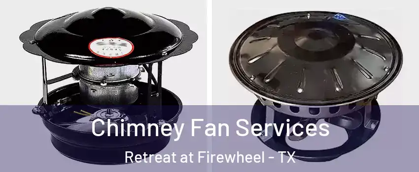 Chimney Fan Services Retreat at Firewheel - TX