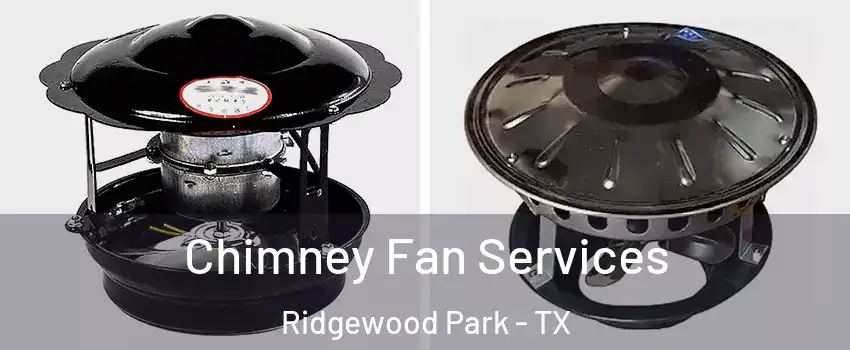 Chimney Fan Services Ridgewood Park - TX