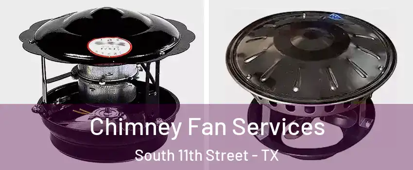 Chimney Fan Services South 11th Street - TX