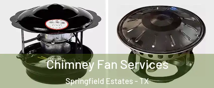 Chimney Fan Services Springfield Estates - TX