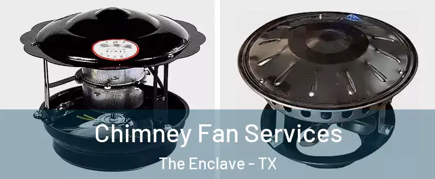 Chimney Fan Services The Enclave - TX