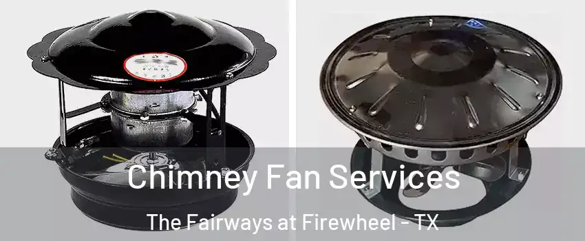 Chimney Fan Services The Fairways at Firewheel - TX