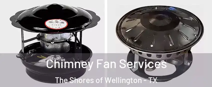 Chimney Fan Services The Shores of Wellington - TX
