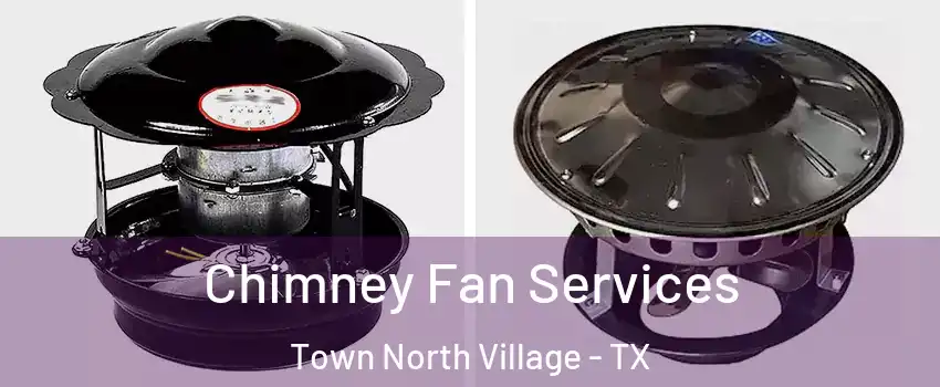 Chimney Fan Services Town North Village - TX