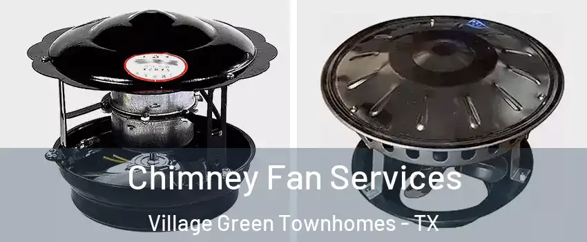 Chimney Fan Services Village Green Townhomes - TX