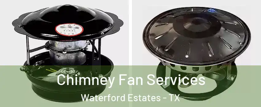 Chimney Fan Services Waterford Estates - TX