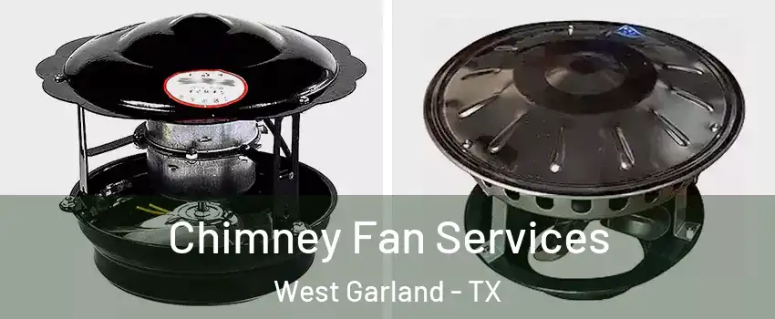 Chimney Fan Services West Garland - TX