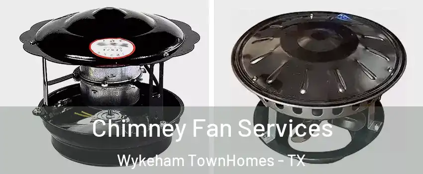 Chimney Fan Services Wykeham TownHomes - TX