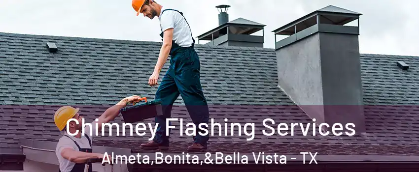 Chimney Flashing Services Almeta,Bonita,&Bella Vista - TX