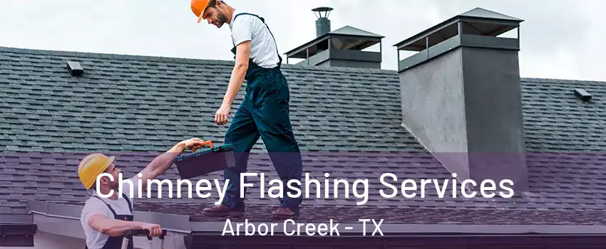 Chimney Flashing Services Arbor Creek - TX