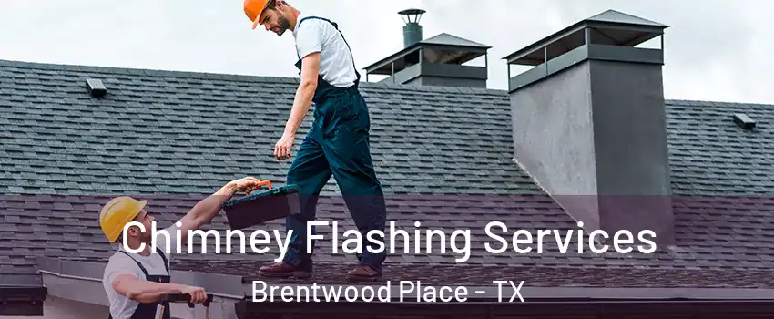 Chimney Flashing Services Brentwood Place - TX