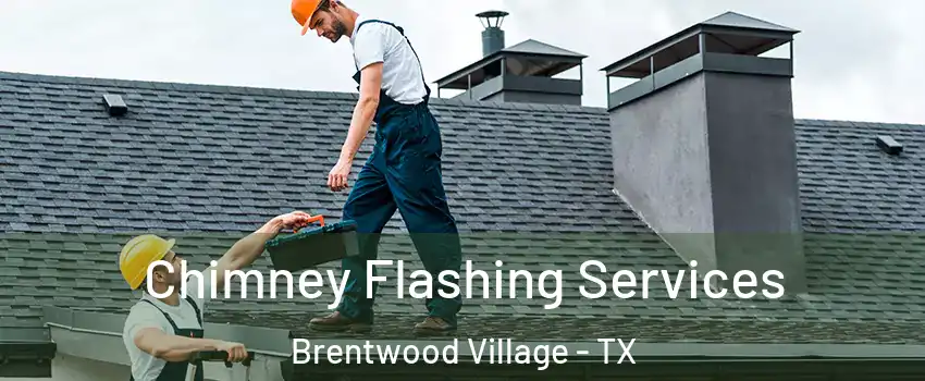 Chimney Flashing Services Brentwood Village - TX