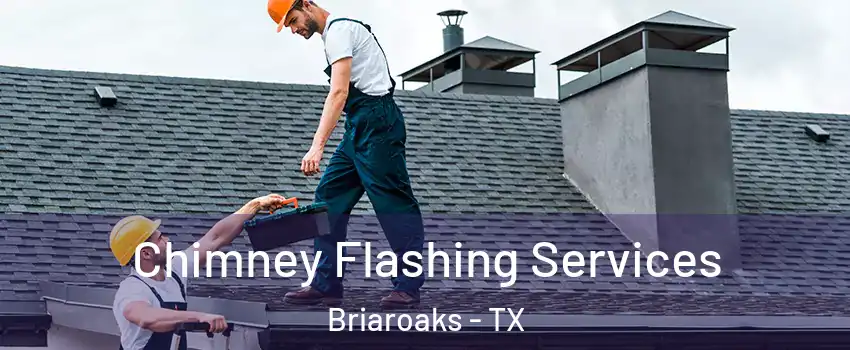 Chimney Flashing Services Briaroaks - TX