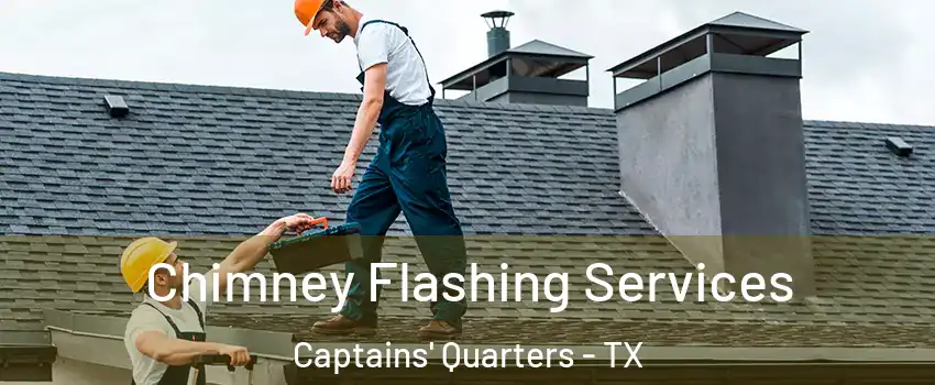 Chimney Flashing Services Captains' Quarters - TX