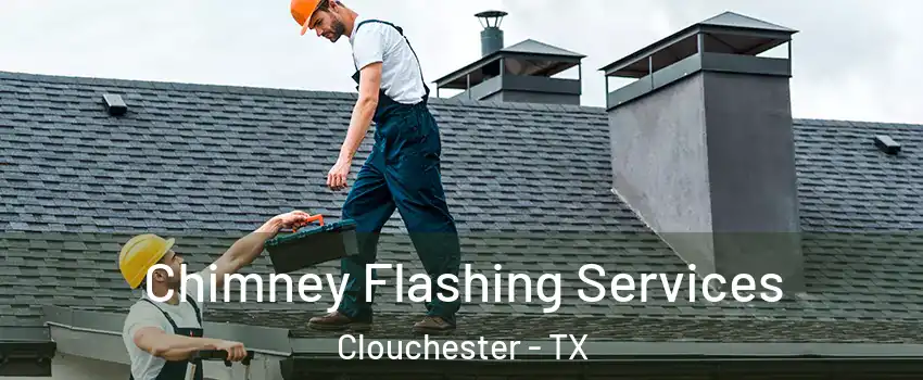 Chimney Flashing Services Clouchester - TX