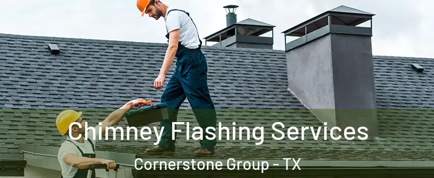 Chimney Flashing Services Cornerstone Group - TX
