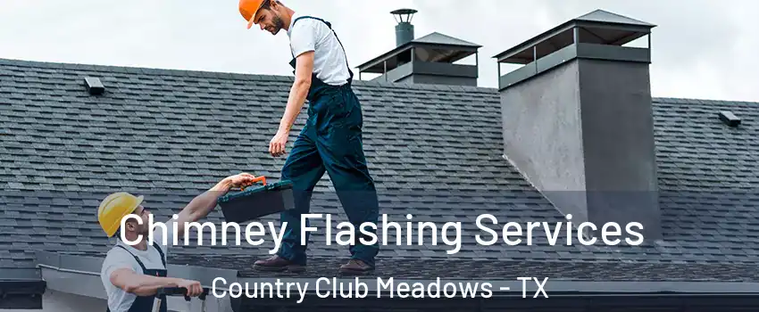 Chimney Flashing Services Country Club Meadows - TX