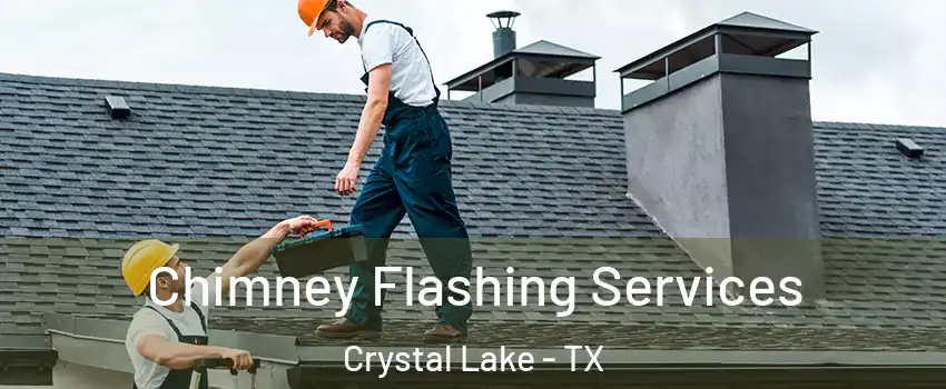 Chimney Flashing Services Crystal Lake - TX