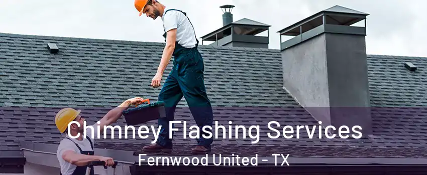 Chimney Flashing Services Fernwood United - TX