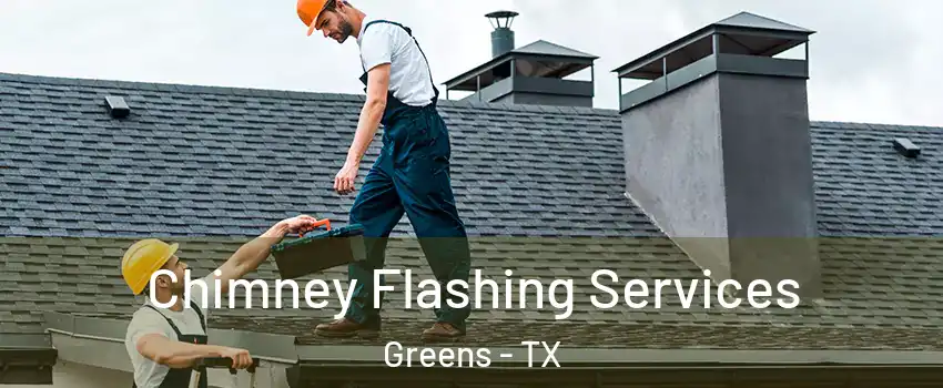 Chimney Flashing Services Greens - TX