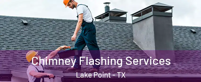 Chimney Flashing Services Lake Point - TX