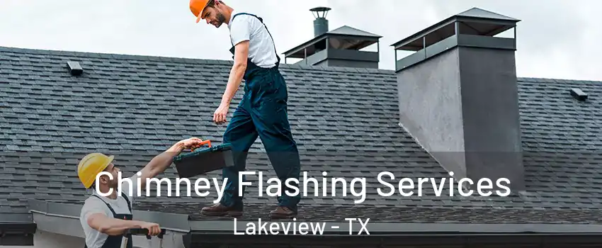 Chimney Flashing Services Lakeview - TX