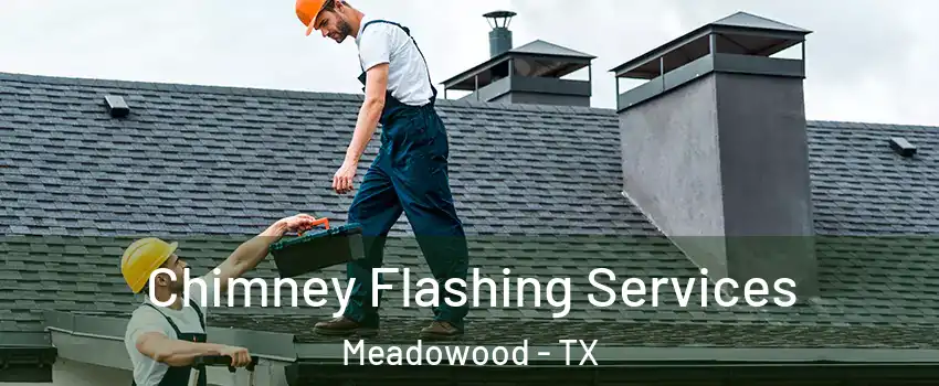 Chimney Flashing Services Meadowood - TX