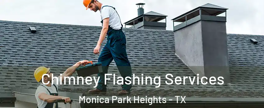 Chimney Flashing Services Monica Park Heights - TX