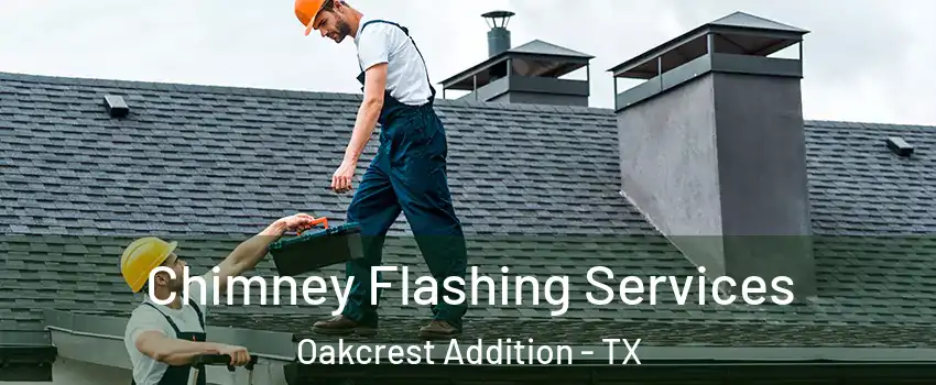 Chimney Flashing Services Oakcrest Addition - TX