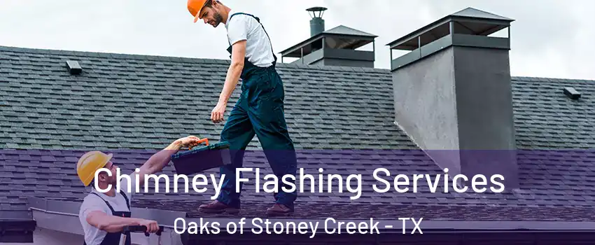 Chimney Flashing Services Oaks of Stoney Creek - TX