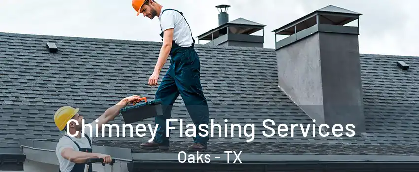 Chimney Flashing Services Oaks - TX