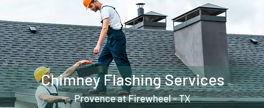 Chimney Flashing Services Provence at Firewheel - TX