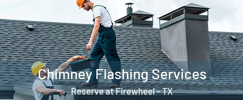 Chimney Flashing Services Reserve at Firewheel - TX