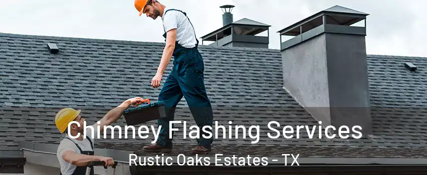Chimney Flashing Services Rustic Oaks Estates - TX