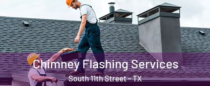 Chimney Flashing Services South 11th Street - TX