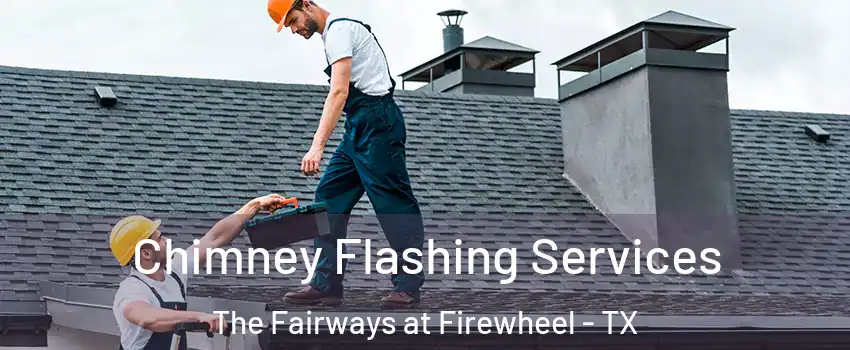 Chimney Flashing Services The Fairways at Firewheel - TX