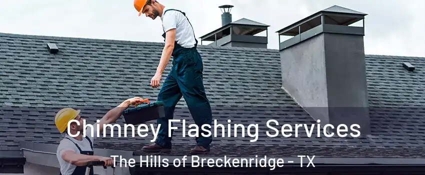 Chimney Flashing Services The Hills of Breckenridge - TX