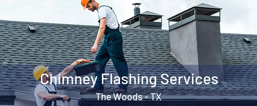 Chimney Flashing Services The Woods - TX