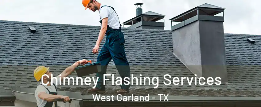 Chimney Flashing Services West Garland - TX