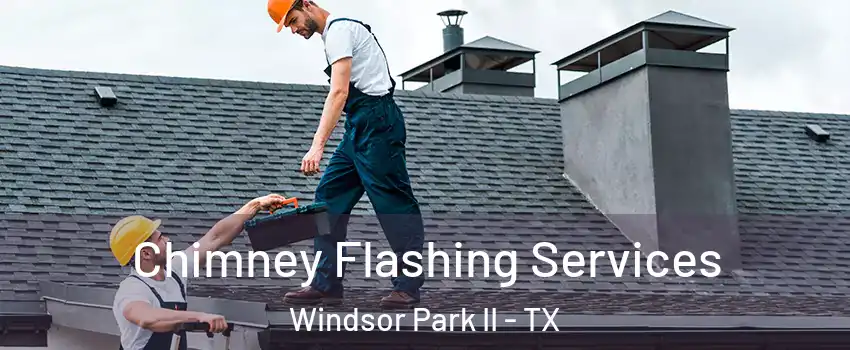 Chimney Flashing Services Windsor Park II - TX