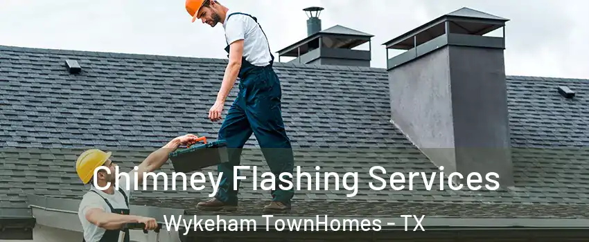 Chimney Flashing Services Wykeham TownHomes - TX