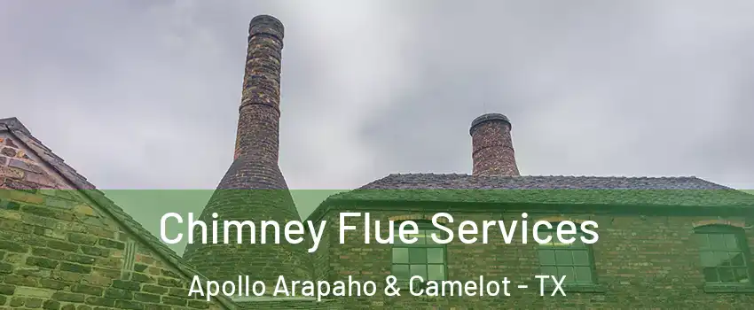 Chimney Flue Services Apollo Arapaho & Camelot - TX