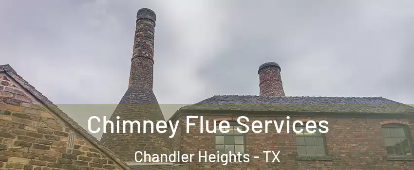 Chimney Flue Services Chandler Heights - TX
