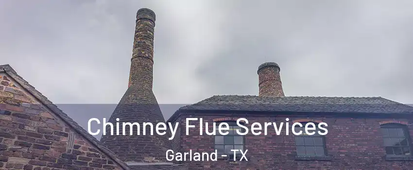 Chimney Flue Services Garland - TX