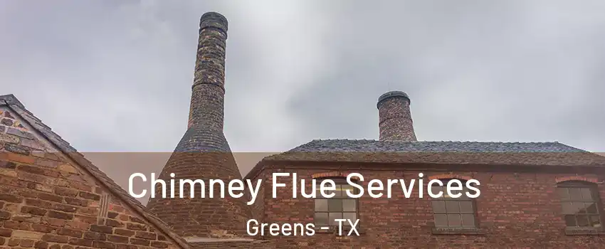 Chimney Flue Services Greens - TX